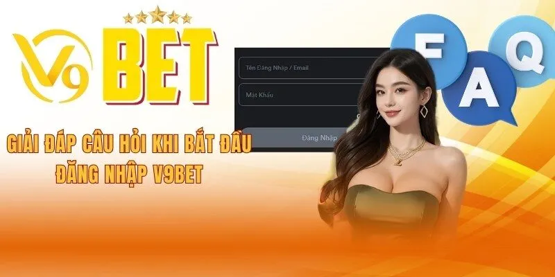 giai-dap-cau-hoi-khi-bat-dau-dang-nhap-v9bet