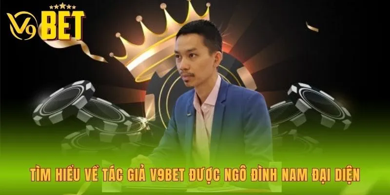 tim-hieu-ve-tac-gia-v9bet-duoc-ngo-dinh-nam-dai-dien